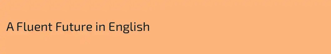 A Fluent Future in English